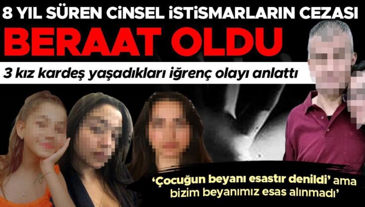 8 yıl süren cinsel istismarların cezası beraat oldu! 3 kız kardeş anlattı: Her an karşımıza çıkacakmış gibi hissediyorum