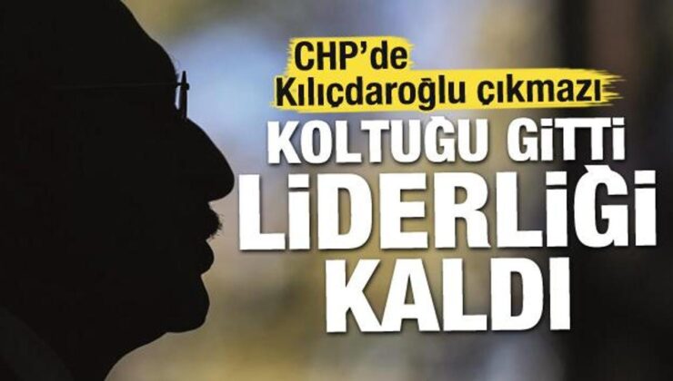 CHP’de Kılıçdaroğlu çıkmazı! Koltuk gitti liderlik kaldı