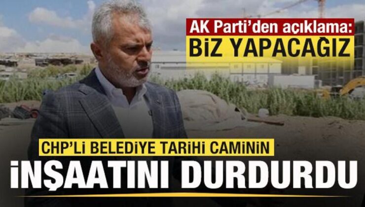 CHP’li belediye tarihi caminin yapımını durdurdu! AK Parti’den açıklama: Biz yapacağız