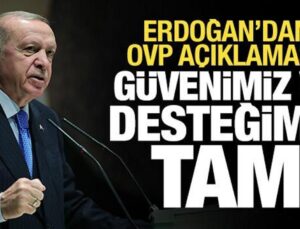 Cumhurbaşkanı Erdoğan’dan OVP açıklaması: Güvenimiz ve desteğimiz tam