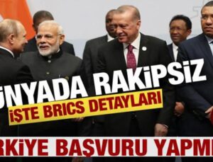 Dünyada rakipsiz! İşte BRICS detayları…Türkiye’ye katkısı