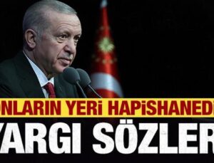 Erdoğan yargı sözleri: Boynumuzun borcudur! Onların yeri hapishanedir