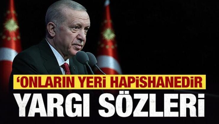 Erdoğan yargı sözleri: Boynumuzun borcudur! Onların yeri hapishanedir