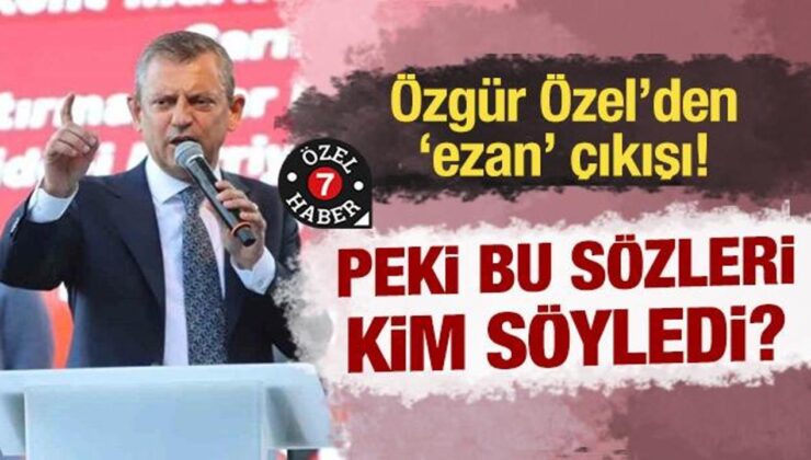 Özgür Özel’den ‘ezan’ çıkışı! Peki gerçek ne?